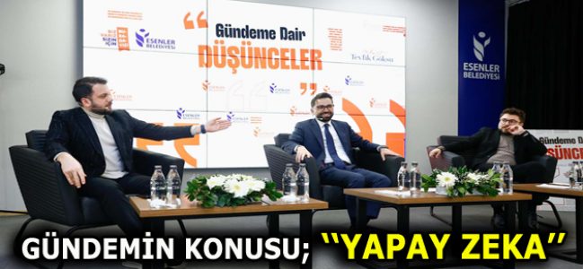 ESENLER’DE ”YAPAY ZEKA” KONUŞULDU