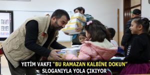 YETİM VAKFI “BU RAMAZAN KALBİNE DOKUN” SLOGANIYLA YOLA ÇIKIYOR