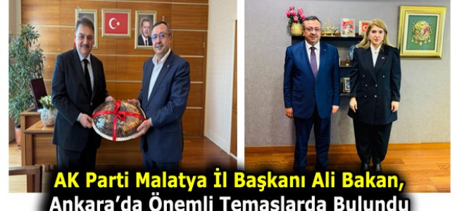 BAŞKAN ALİ BAKAN’DAN ANKARA’DA ÖNEMLİ TEMASLAR