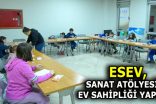 ESEV, RAMAZAN AYINDA SANAT ATÖLYESİNE EV SAHİPLİĞİ YAPIYOR