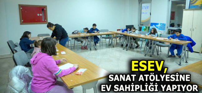 ESEV, RAMAZAN AYINDA SANAT ATÖLYESİNE EV SAHİPLİĞİ YAPIYOR