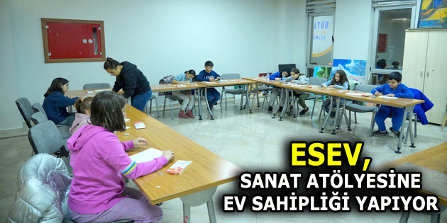 ESEV, RAMAZAN AYINDA SANAT ATÖLYESİNE EV SAHİPLİĞİ YAPIYOR