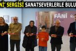 ESENLER BELEDİYESİ ”FANİ” İSİMLİ SERGİYE EV SAHİPLİĞİ YAPIYOR