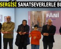 ESENLER BELEDİYESİ ”FANİ” İSİMLİ SERGİYE EV SAHİPLİĞİ YAPIYOR