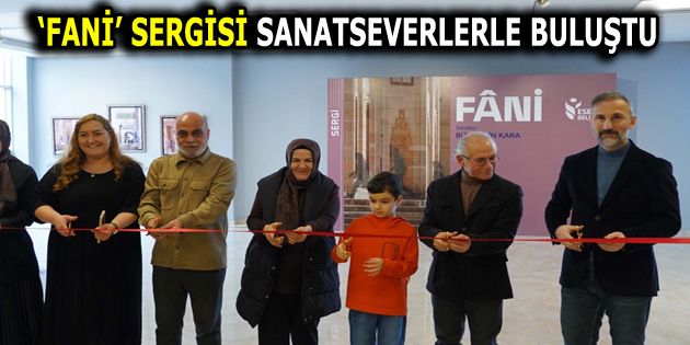 ESENLER BELEDİYESİ ”FANİ” İSİMLİ SERGİYE EV SAHİPLİĞİ YAPIYOR