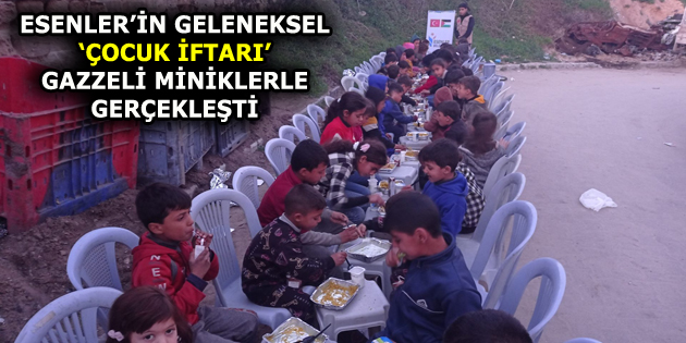 ESENLER’İN GELENEKSEL ‘ÇOCUK İFTARI’ GAZZELİ MİNİKLERLE GERÇEKLEŞTİ