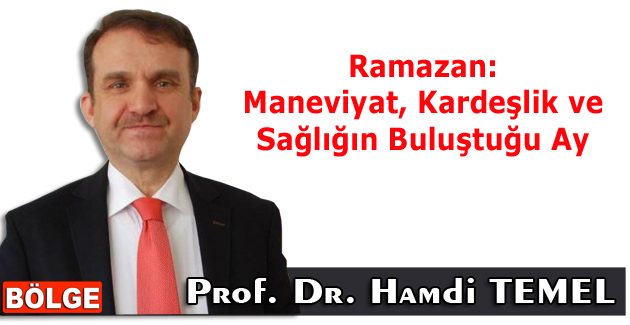 Ramazan: Maneviyat, Kardeşlik ve Sağlığın Buluştuğu Ay