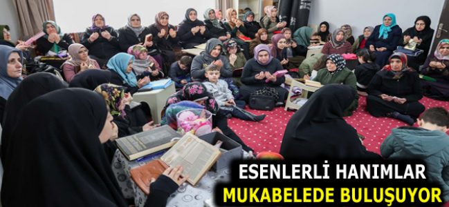 ESENLERLİ HANIMLAR MUKABELEDE BULUŞUYOR