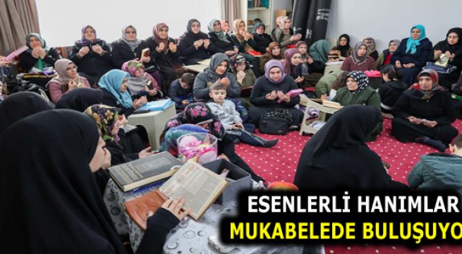 ESENLERLİ HANIMLAR MUKABELEDE BULUŞUYOR