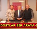 GAZETECİ DOSTLAR BİR ARAYA GELDİ
