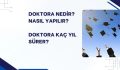 DOKTORA NEDİR? NASIL YAPILIR? DOKTORA KAÇ YIL SÜRER?