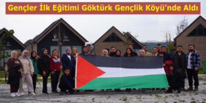 ESENLERLİ GENÇLER GÖKTÜRK GENÇLİK KÖYÜ’NDE