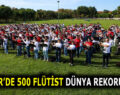 ESENLER’DE 500 FLÜTİST DÜNYA REKORU KIRDI