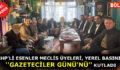 CHP’Lİ ESENLER MECLİS ÜYELERİ, YEREL BASININ ”GAZETECİLER GÜNÜ’NÜ” KUTLADI