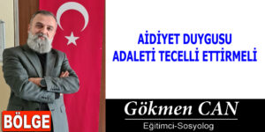 AİDİYET DUYGUSU ADALETİ TECELLİ ETTİRMELİ