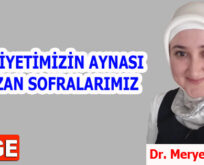 MEDENİYETİMİZİN AYNASI RAMAZAN SOFRALARIMIZ