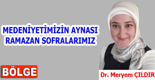 MEDENİYETİMİZİN AYNASI RAMAZAN SOFRALARIMIZ