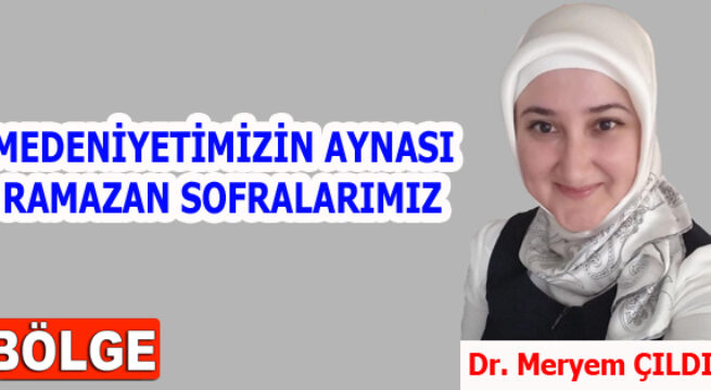 MEDENİYETİMİZİN AYNASI RAMAZAN SOFRALARIMIZ