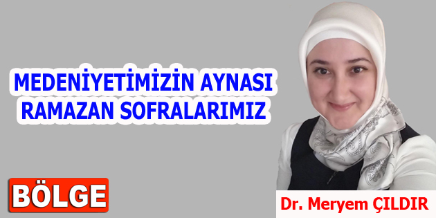 MEDENİYETİMİZİN AYNASI RAMAZAN SOFRALARIMIZ