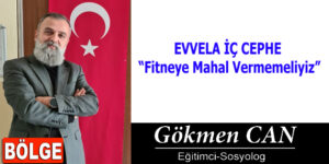 EVVELA İÇ CEPHE “Fitneye Mahal Vermemeliyiz”