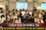 LÖSEV’DEN İSTANBUL’DA GELENEKSEL RAMAZAN İFTAR BULUŞMASI