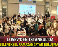 LÖSEV’DEN İSTANBUL’DA GELENEKSEL RAMAZAN İFTAR BULUŞMASI