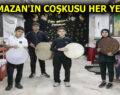 ”RAMAZAN’IN ÇOŞKUSU HER YERDE”