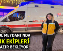 DÖRTYOL MEYDANI’NDA SAĞLIK EKİPLERİ 7/24 HAZIR BEKLİYOR