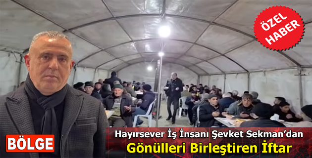 Hayırsever İş İnsanı Şevket Sekman, Gönülleri Tepehan’da Birleştirdi!